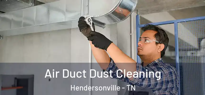  Air Duct Dust Cleaning Hendersonville - TN