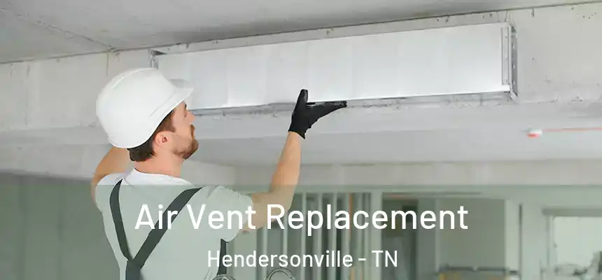 Air Vent Replacement Hendersonville - TN