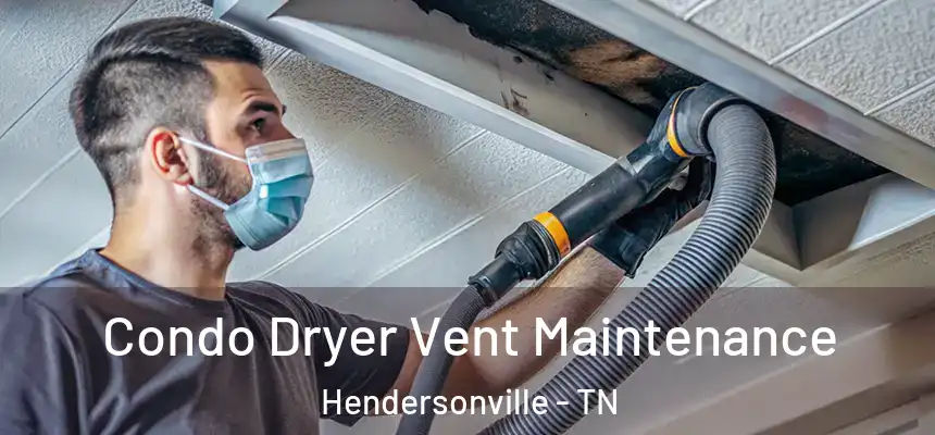  Condo Dryer Vent Maintenance Hendersonville - TN