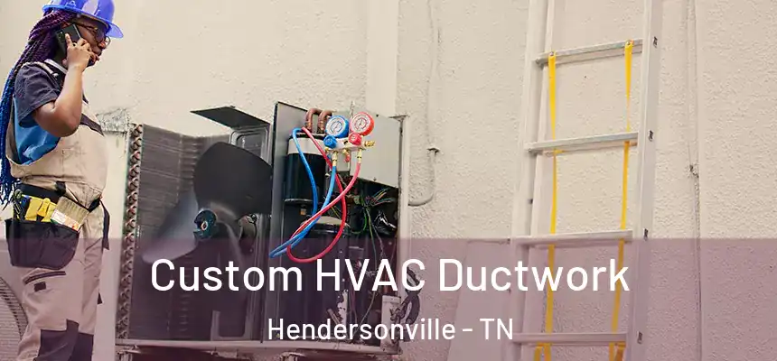  Custom HVAC Ductwork Hendersonville - TN