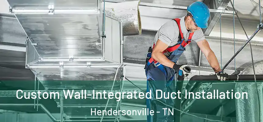 Custom Wall-Integrated Duct Installation Hendersonville - TN