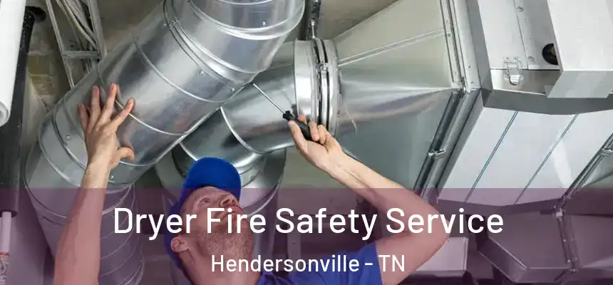  Dryer Fire Safety Service Hendersonville - TN