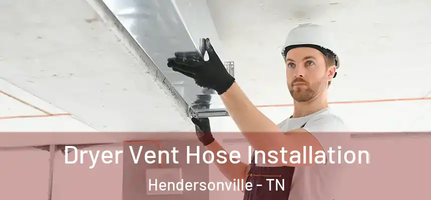Dryer Vent Hose Installation Hendersonville - TN