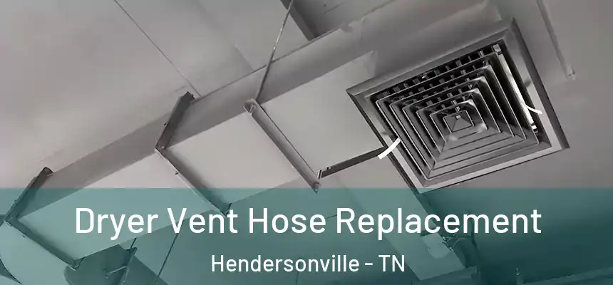  Dryer Vent Hose Replacement Hendersonville - TN