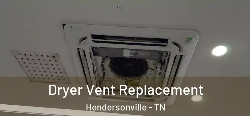 Dryer Vent Replacement Hendersonville - TN