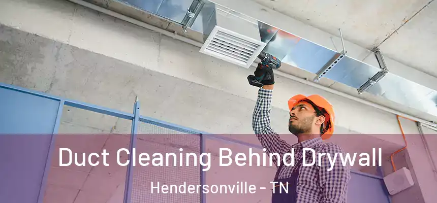  Duct Cleaning Behind Drywall Hendersonville - TN