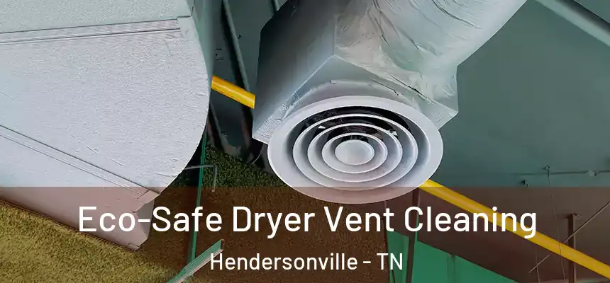  Eco-Safe Dryer Vent Cleaning Hendersonville - TN