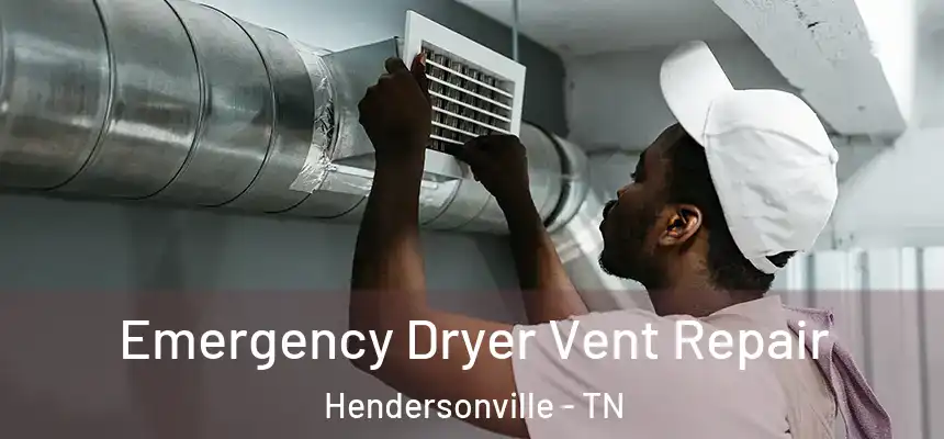  Emergency Dryer Vent Repair Hendersonville - TN