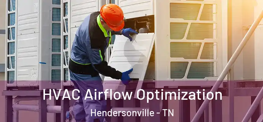HVAC Airflow Optimization Hendersonville - TN