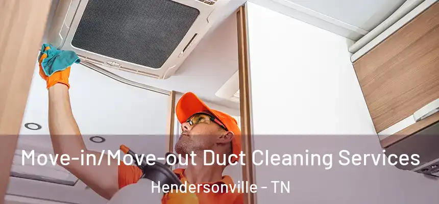  Move-in/Move-out Duct Cleaning Services Hendersonville - TN