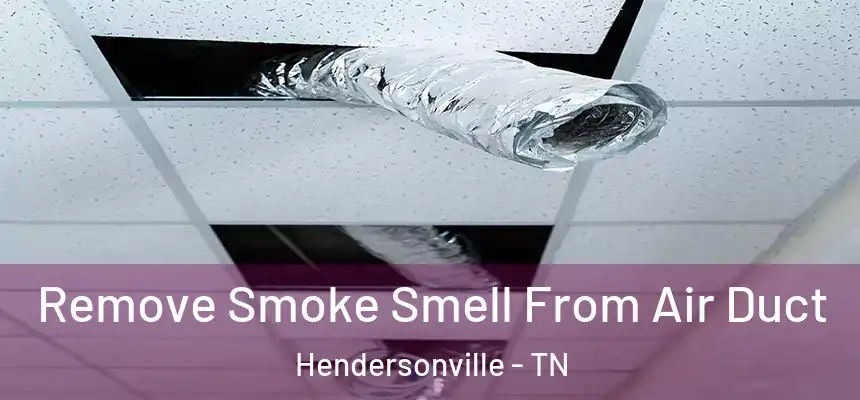  Remove Smoke Smell From Air Duct Hendersonville - TN