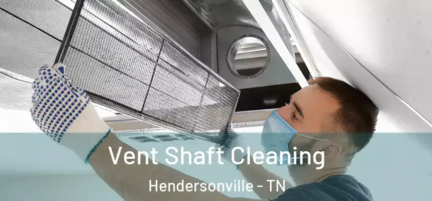 Vent Shaft Cleaning Hendersonville - TN