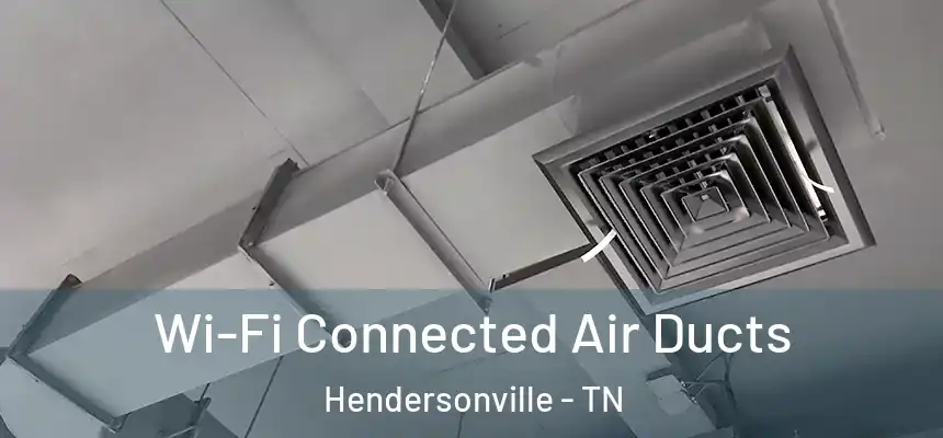  Wi-Fi Connected Air Ducts Hendersonville - TN